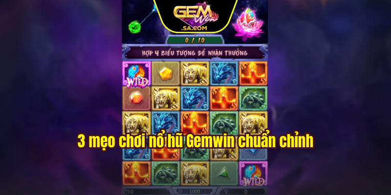 3 mẹo chơi nổ hũ Gemwin chuẩn chỉnh