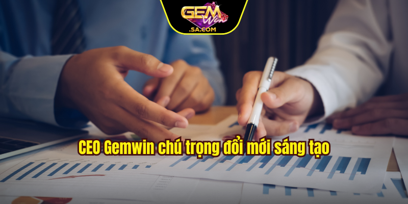 CEO Gemwin chú trọng đổi mới sáng tạo