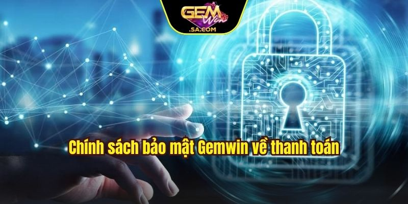 Chính sách bảo mật Gemwin về thanh toán