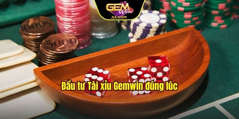 Đầu tư Tài xỉu Gemwin đúng lúc