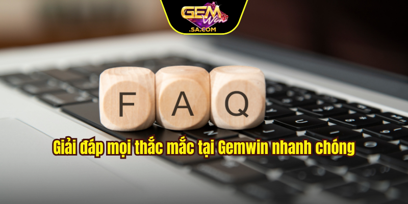 Giải đáp mọi thắc mắc tại Gemwin nhanh chóng