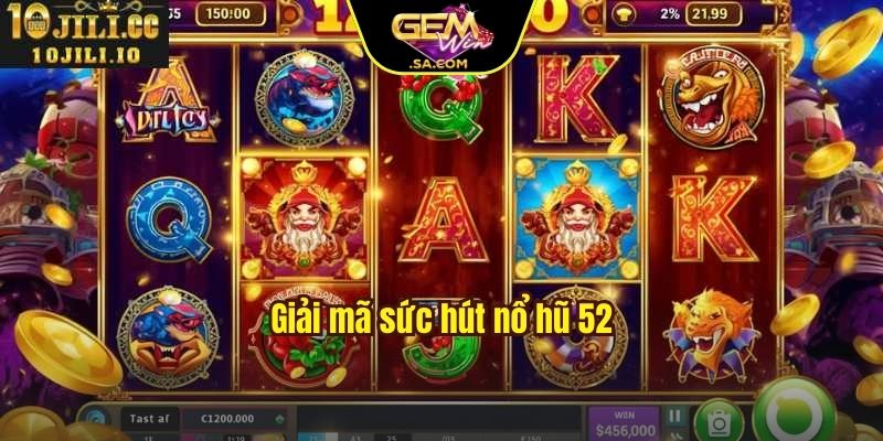 Giải mã sức hút nổ hũ 52