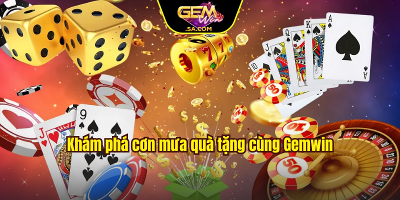 Khám phá cơn mưa quà tặng cùng Gemwin