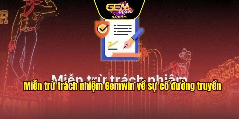 Miễn trừ trách nhiệm Gemwin về sự cố đường truyền