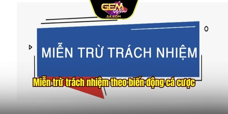 Miễn trừ trách nhiệm theo biến động cá cược