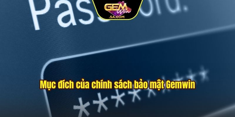 Mục đích của chính sách bảo mật Gemwin