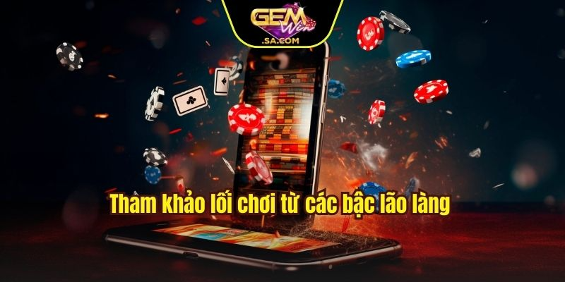 Tham khảo lối chơi từ các bậc lão làng