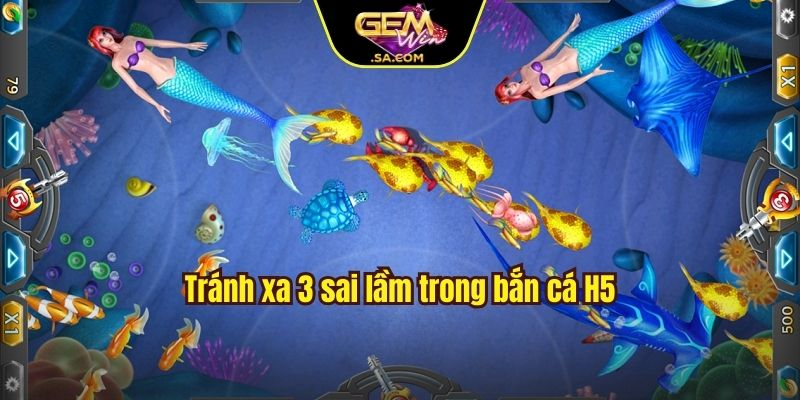 Tránh xa 3 sai lầm trong bắn cá H5
